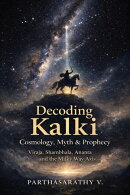 Decoding Kalki: Cosmology, Myth & Prophecy: Viraja, Shambhala, Ananta and the Milky Way Axis