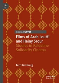Films of Arab Loutfi and Heiny Srour Studies in Palestine Solidarity Cinema【電子書籍】[ Terri Ginsberg ]