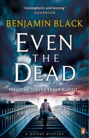 Even the Dead A Quirke Mystery【電子書籍】[ Benjamin Black ]