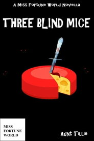 Three Blind Mice (Miss Fortune World)【電子書籍】[ Aunt Tillie ]