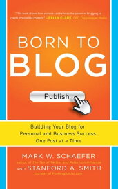 Born to Blog: Building Your Blog for Personal and Business Success One Post at a Time【電子書籍】[ Mark Schaefer ]
