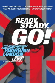 Ready, Steady, Go! The Smashing Rise and Giddy Fall of Swinging London【電子書籍】[ Shawn Levy ]