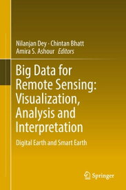 Big Data for Remote Sensing: Visualization, Analysis and Interpretation Digital Earth and Smart Earth【電子書籍】