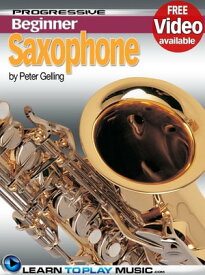 Saxophone Lessons for Beginners Teach Yourself How to Play Saxophone (Free Video Available)【電子書籍】[ LearnToPlayMusic.com ]