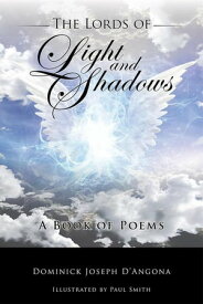 The Lords of Light and Shadows A Book of Poems【電子書籍】[ Dominick Joseph D'Angona ]