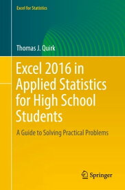 Excel 2016 in Applied Statistics for High School Students A Guide to Solving Practical Problems【電子書籍】[ Thomas J. Quirk ]