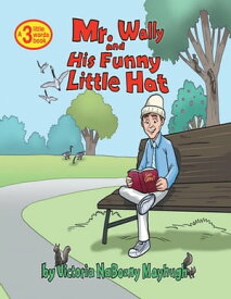 Mr. Wally and His Funny Little Hat: A 3 Little Words Book【電子書籍】[ Victoria NaBozny Mayhugh ]