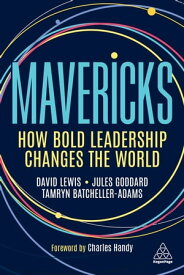 Mavericks How Bold Leadership Changes the World【電子書籍】[ David Giles Lewis ]