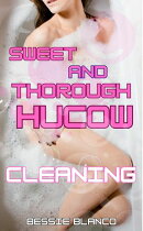 Sweet and Thorough Hucow Cleaning