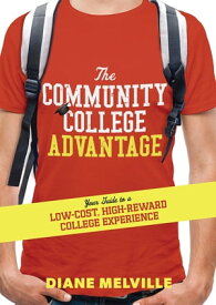 The Community College Advantage Your Guide to a Low-Cost, High-Reward College Experience【電子書籍】[ Diane Melville ]