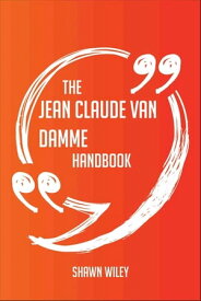 The Jean Claude Van Damme Handbook - Everything You Need To Know About Jean Claude Van Damme【電子書籍】[ Shawn Wiley ]