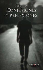 Confesiones y reflexiones【電子書籍】[ Pepe Rey ]