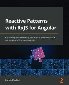 Reactive Patterns with RxJS for Angular A practical guide to managing your Angular application's data reactively and efficiently using RxJS 7【電子書籍】[ Lamis Chebbi ]