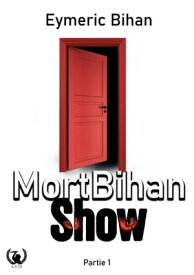 MortBihan Show - Partie 1【電子書籍】[ Eymeric Bihan ]