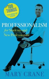 100 Things You Need to Know: Professionalism For Students and New Professionals【電子書籍】[ Mary Crane ]