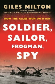 Soldier, Sailor, Frogman, Spy, Airman, Gangster, Kill or Die How the Allies Won on D-Day【電子書籍】[ Giles Milton ]