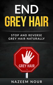 End Grey Hair【電子書籍】[ Nazeem Nour ]