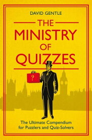 The Ministry of Quizzes The Ultimate Compendium for Puzzlers and Quiz-Solvers【電子書籍】[ David Gentle ]