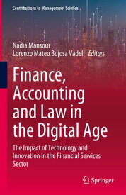 Finance, Accounting and Law in the Digital Age The Impact of Technology and Innovation in the Financial Services Sector【電子書籍】