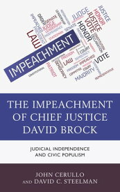 The Impeachment of Chief Justice David Brock Judicial Independence and Civic Populism【電子書籍】[ John Cerullo ]