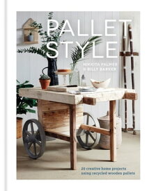 Pallet Style 20 creative home projects using recycled wooden pallets【電子書籍】[ Nikkita Palmer ]