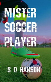 Mister Soccer Player Mister Soccer, #1【電子書籍】[ B Q Hanson ]