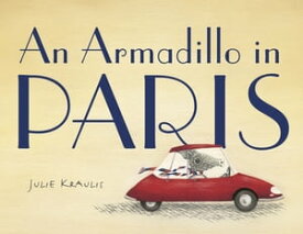 An Armadillo in Paris【電子書籍】[ Julie Kraulis ]