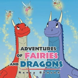 Adventures of Fairies and Dragons【電子書籍】[ Nancy Benson ]