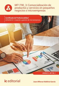 Comercializaci?n de productos y servicios en peque?os negocios o microempresas. ADGD0210【電子書籍】[ Juan Alfonso Valdivia Garc?a ]