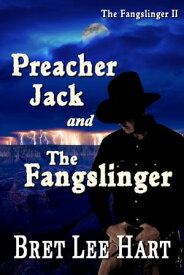 Preacher Jack and the Fangslinger【電子書籍】[ Bret Lee Hart ]