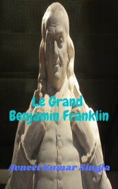 Le Grand Benjamin Franklin 【電子書籍】[ Avneet Kumar Singla ]