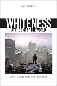 Whiteness at the End of the World Race in Post-Apocalyptic Cinema【電子書籍】[ David Venditto ]