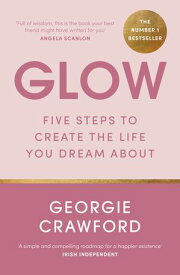 Glow Five Steps to Create the Life You Dream About【電子書籍】[ Georgie Crawford ]