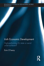 Irish Economic Development High-performing EU State or Serial Under-achiever?【電子書籍】[ Eoin O'Leary ]