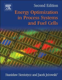 Energy Optimization in Process Systems and Fuel Cells【電子書籍】[ Stanislaw Sieniutycz ]