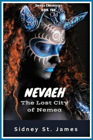 Nevaeh - The Lost City of Nemea Omega Chronicles, #2【電子書籍】[ Sidney St. James ]