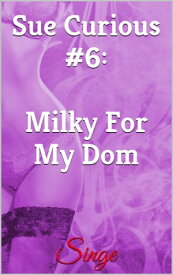 Sue Curious #6: Milky For My Dom【電子書籍】[ Singe ]