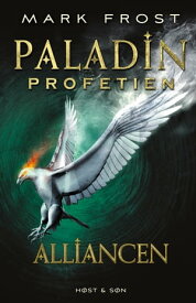 Paladin-profetien - Alliancen【電子書籍】[ Mark Frost ]