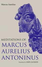 Meditations of Marcus Aurelius Antoninus【電子書籍】[ Marcus Aurelius ]