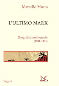 L'ultimo Marx Biografia intellettuale (1881-1883)【電子書籍】[ Marcello Musto ]