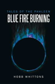 Blue Fire Burning【電子書籍】[ Hobb Whittons ]