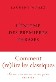 L'?nigme des premi?res phrases collection Le Courage dirig?e par Charles Dantzig【電子書籍】[ Laurent Nunez ]
