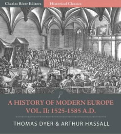 A History of Modern Europe Volume 2: From the Fall of Constantinople to the War of Crimea A.D. 1453-1900,【電子書籍】[ Arthur Hassall & Thomas Henry Dyer ]