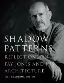 Shadow Patterns Reflections on Fay Jones and His Architecture【電子書籍】