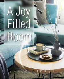A Joy Filled Room【電子書籍】[ Brian Hickey ]