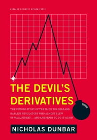 The Devil's Derivatives The Untold Story of the Slick Traders and Hapless Regulators Who Almost Blew Up Wall Street . . . an【電子書籍】[ Nicholas Dunbar ]