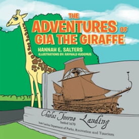 The Adventures of Gia the Giraffe【電子書籍】[ Hannah E. Salters ]