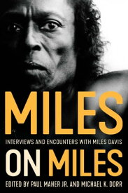 Miles on Miles Interviews and Encounters with Miles Davis【電子書籍】[ Paul Maher ]