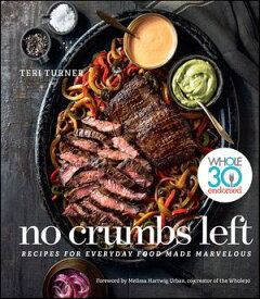 No Crumbs Left Recipes for Everyday Food Made Marvelous【電子書籍】[ Teri Turner ]