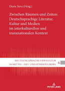 Zwischen Raeumen und Zeiten: Deutschsprachige Literatur, Kultur und Medien im interkulturellen und transnationalen Kontext